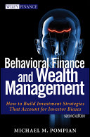 Behavioral finance and wealth management how to build investment strategies that account for investor biases / Michael M. Pompian.