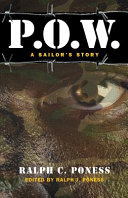 P.O.W. : a sailor's story / Ralph C. Poness ; edited by Ralph J. Poness.
