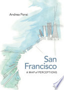 San Francisco : a map of perceptions / Andrea Ponsi ; translated by Susan Scott.