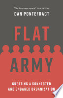 Flat Army : Creating a Connected and Engaged Organization.