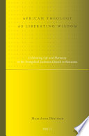 African theology as liberating wisdom celebrating life and harmony in the Evangelical Lutheran Church in Botswana /