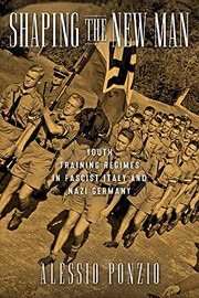 Shaping the new man : youth training regimes in Fascist Italy and Nazi Germany / Alessio Ponzio.