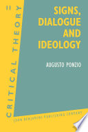 Signs, dialogue, and ideology / Augusto Ponzio ; edited and translated from Italian by Susan Petrilli.