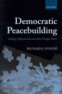 Democratic peacebuilding : aiding Afghanistan and other fragile states / Richard J. Ponzio.