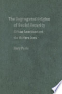 The segregated origins of social security : African Americans and the welfare state / Mary Poole.