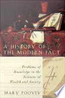 A history of the modern fact problems of knowledge in the sciences of wealth and society / Mary Poovey.