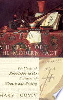 A history of the modern fact : problems of knowledge in the sciences of wealth and society /