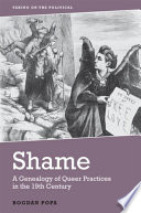 Shame : a genealogy of queer practices in the nineteenth century / Bogdan Popa.