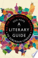 All the tiny moments blazing : a literary guide to suburban London /