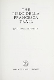 The Piero della Francesca trail / John Pope-Hennessy.