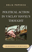 Political action in Vaclav Havel's thought the responsibility of resistance /