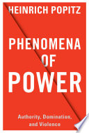 Phenomena of power : authority, domination, and violence /