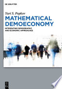 Mathematical demoeconomy : integrating demographic and economic approaches / Yuri S. Popkov.
