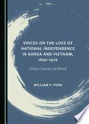 Voices on the Loss of National Independence in Korea and Vietnam, 1890-1920 : Other States of Mind /