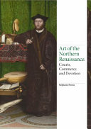Art of the Northern Renaissance : courts, commerce and devotion / Stephanie Porras.