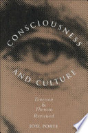 Consciousness and culture : Emerson and Thoreau reviewed / Joel Porte.
