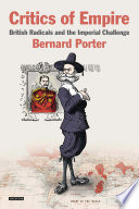 Critics of empire : British radicals and the imperial challenge / Bernard Porter.
