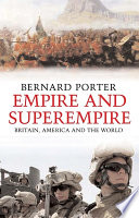 Empire and superempire : Britain, America and the world / Bernard Porter.