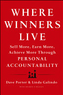 Where winners live sell more, earn more, achieve more through personal accountability / David Porter and Linda Galindo with Sharon O'Malley.