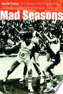 Mad seasons : the story of the first Women's Professional Basketball League, 1978-1981 / Karra Porter.