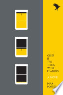 Grief is the thing with feathers : a novel / Max Porter.