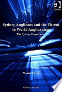 Sydney Anglicans and the threat to world Anglicanism : the Sydney experiment /