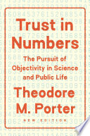 Trust in numbers : the pursuit of objectivity in science and public life / Theodore M. Porter.