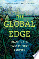The global edge : Miami in the twenty-first century /