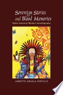 Sovereign stories and blood memories : Native American women's autobiography /