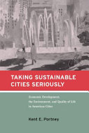 Taking sustainable cities seriously : economic development, the environment, and quality of life in American cities /