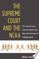 The Supreme Court and the NCAA : the case for less commercialism and more due process in college sports /