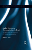 Media power and democratization in Brazil TV Globo and the dilemmas of political accountability /