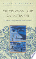 Cultivation and catastrophe : the lyric ecology of modern Black literature /