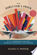 The director's prism : E.T.A. Hoffmann and the Russian theatrical avant-garde /