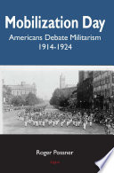 Mobilization Day : Americans fight militarism, 1914-1924 / Roger Possner.