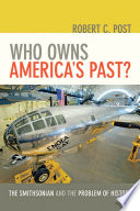 Who owns America's past? : the Smithsonian and the problem of history /