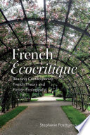 French écocritique : reading contemporary French theory and fiction ecologically / Stephanie Posthumus.