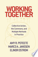 Working together : collective action, the commons, and multiple methods in practice /