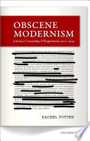 Obscene modernism : Literary censorship and experiment 1900-1940 / Potter Rachel.