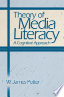 Theory of media literacy : a cognitive approach / W. James Potter ; cover designer Janet Foulger.