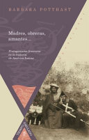 Madres, obreras, amantes--  : protagonismo femenino en la historia de America Latina /