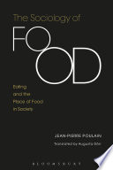 The sociology of food : eating and the place of food in society / Jean-Pierre Poulain ; translated by Augusta Dorr.