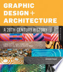 Graphic design and architecture, a 20th century history a guide to type, image, symbol, and visual storytelling in the modern world /