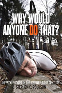 Why would anyone do that? : lifestyle sport in the twenty-first century /