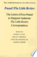 Pound/the Little review : the letters of Ezra Pound to Margaret Anderson : the Little review correspondence / edited by Thomas L. Scott, Melvin J. Friedman, with the assistance of Jackson R. Bryer.