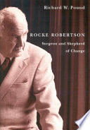 Rocke Robertson : surgeon and shepherd of change /