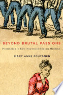 Beyond brutal passions : prostitution in early nineteenth-century Montreal /