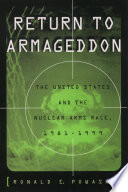 Return to Armageddon : the United States and the nuclear arms race, 1981-1999 / Ronald E. Powaski.
