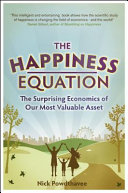 The happiness equation : the surprising economics of our most valuable asset /