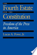 The fourth estate and the Constitution : freedom of the press in America /